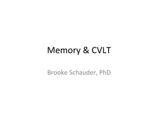 Memory & CVLT Brooke Schauder, PhD 