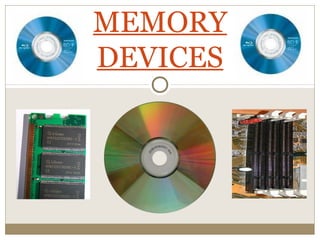 MEMORY
DEVICES
 
