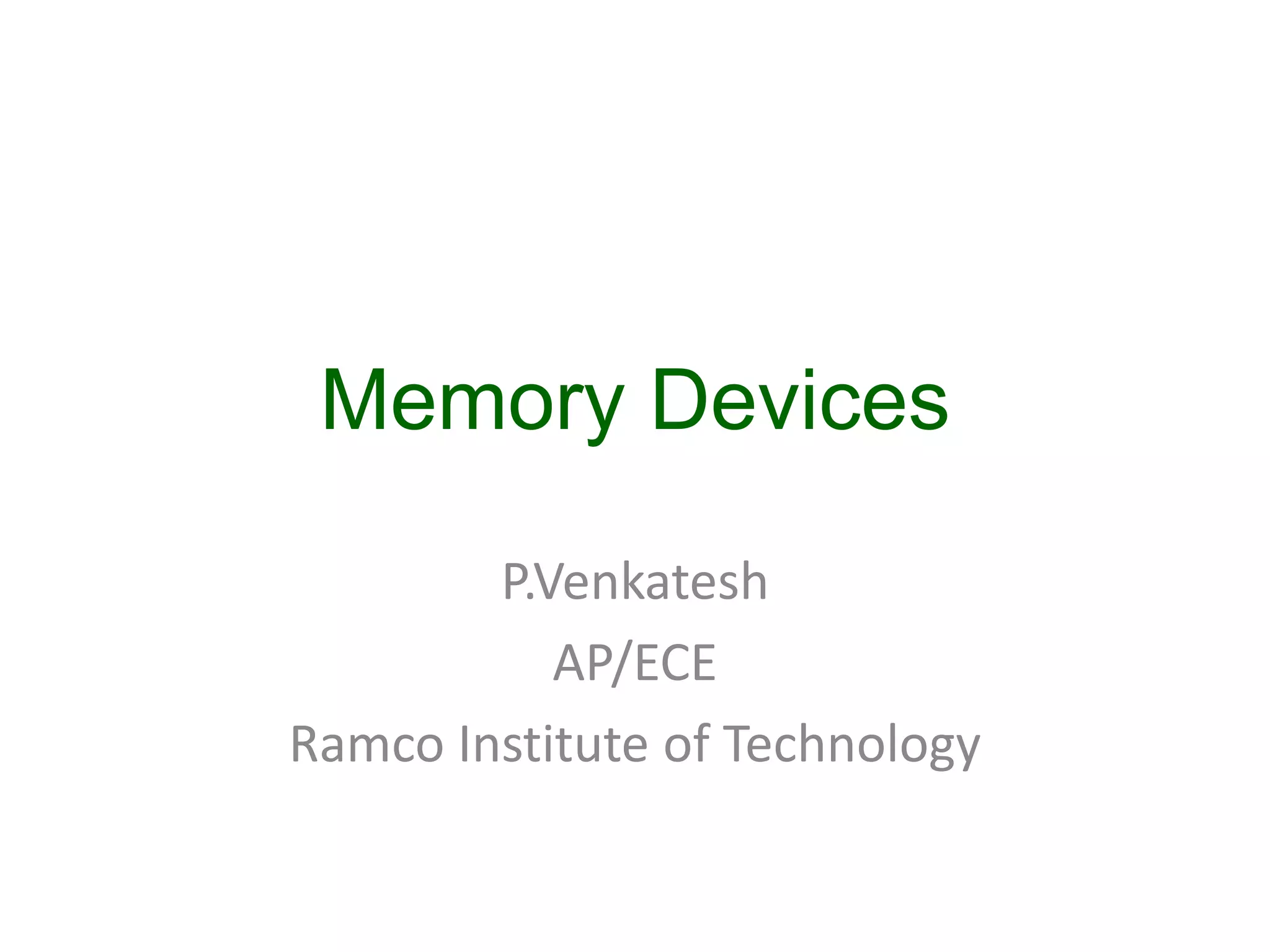 Memory Devices
P.Venkatesh
AP/ECE
Ramco Institute of Technology
 