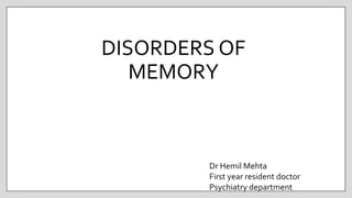 DISORDERS OF
MEMORY
Dr Hemil Mehta
First year resident doctor
Psychiatry department
 