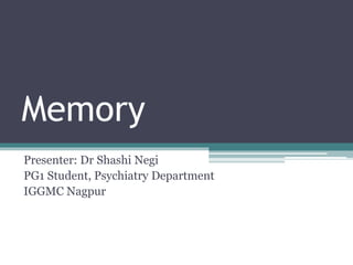 Memory
Presenter: Dr Shashi Negi
PG1 Student, Psychiatry Department
IGGMC Nagpur
 