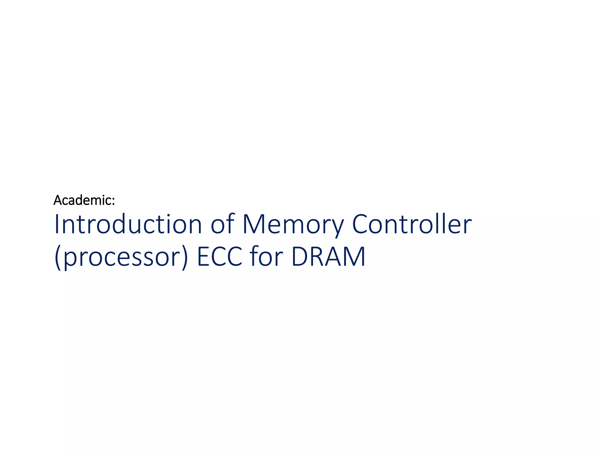 Academic:
Introduction of Memory Controller
(processor) ECC for DRAM
 