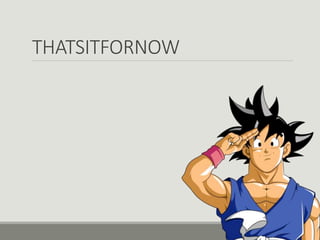 THATSITFORNOW
 