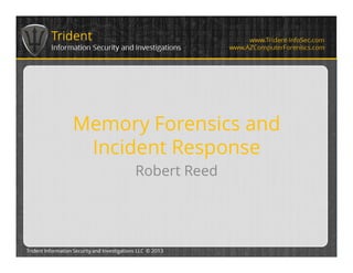Memory Forensics and
Incident Response
Robert Reed
 