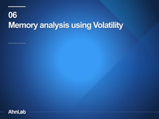 06
Memory analysis using Volatility

 