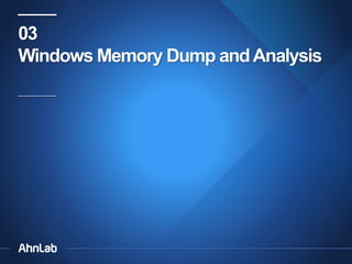 03
Windows Memory Dump and Analysis

 