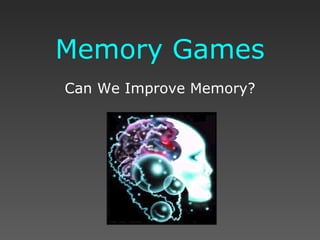 Memory Games Can We Improve Memory? 