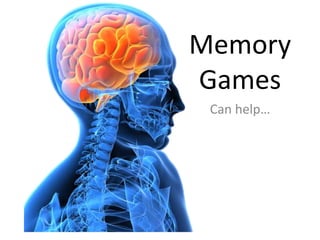 Memory
Games
 Can help…
 