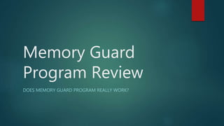 Memory Guard
Program Review
DOES MEMORY GUARD PROGRAM REALLY WORK?
 