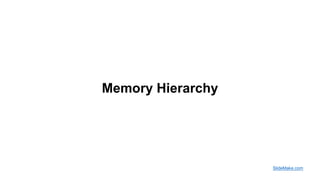 Memory Hierarchy
SlideMake.com
 