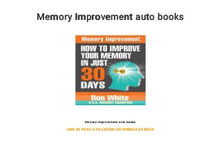 Memory Improvement auto books
Memory Improvement auto books
LINK IN PAGE 4 TO LISTEN OR DOWNLOAD BOOK
 