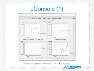 http://www.mongosoup.de/index.html http://bernd-z http://bernd-
zuther.de/wp-content/uploads/2014/05/Memory-Analyzer-OGL.png uther.de/
wp-content/uploads/2014/05/Memory-Analyzer-OGL.png
JConsole (1)
3
berndzuther@Bernds-MacBook-Pro ~ $ jconsole
 