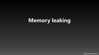 Memory leaking




                 http://techmaster.vn
 