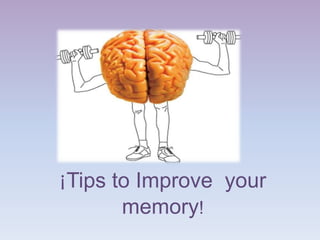 ¡Tips to Improve your
       memory!
 