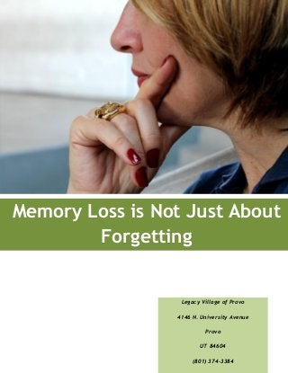 Memory Loss is Not Just About
Forgetting
Legacy Village of Provo
4146 N. University Avenue
Provo
UT 84604
(801) 374-3384
 