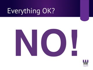 Everything OK?
NO!
 