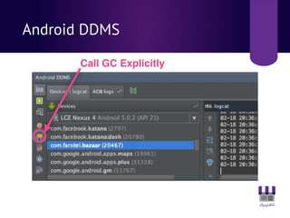 Android DDMS
Call GC Explicitly
 
