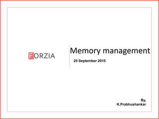 Memory management
25 September 2015
By,
K.Prabhushankar
 