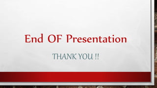 End OF Presentation
THANK YOU !!
 