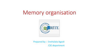 Memory organisation
Prepared by :- Snehalata Agasti
CSE department
 