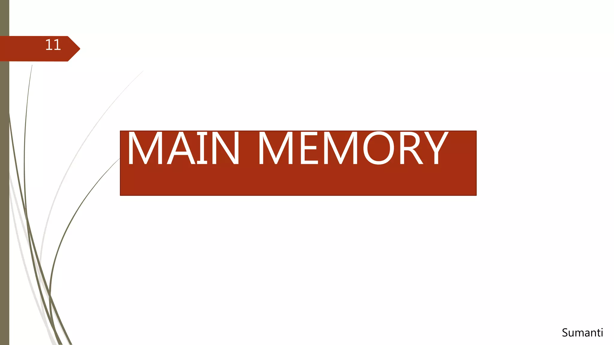 MAIN MEMORY
11
Sumanti
 