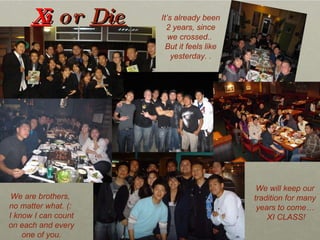 Xi   or  Die It’s already been 2 years, since we crossed..  But it feels like yesterday. . We are brothers,  no matter what. (:  I know I can count on each and every one of you. We will keep our  tradition for many  years to come…  XI CLASS! 