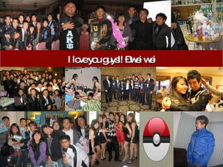 I love you guys!! –wei wei 