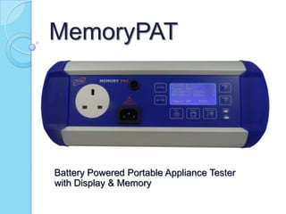 MemoryPAT
Battery Powered Portable Appliance Tester
with Display & Memory
 