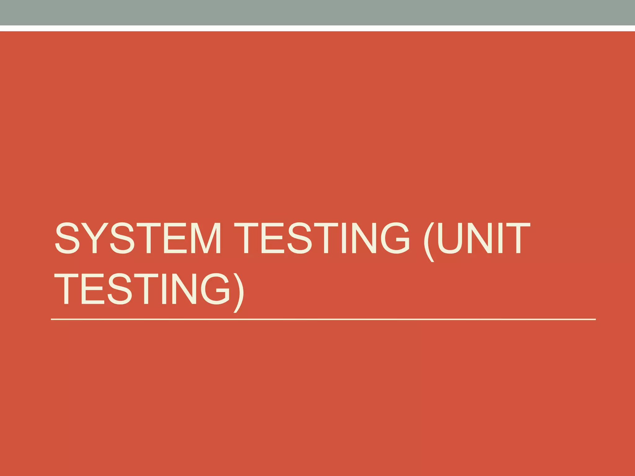 SYSTEM TESTING (UNIT
TESTING)
 