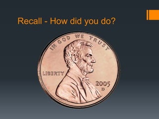 Recall - How did you do? 
 