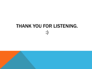 THANK YOU FOR LISTENING. 
:) 
