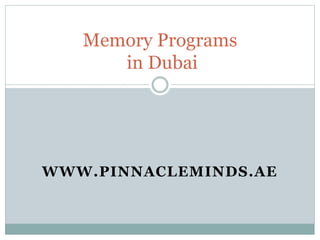 WWW.PINNACLEMINDS.AE
Memory Programs
in Dubai
 