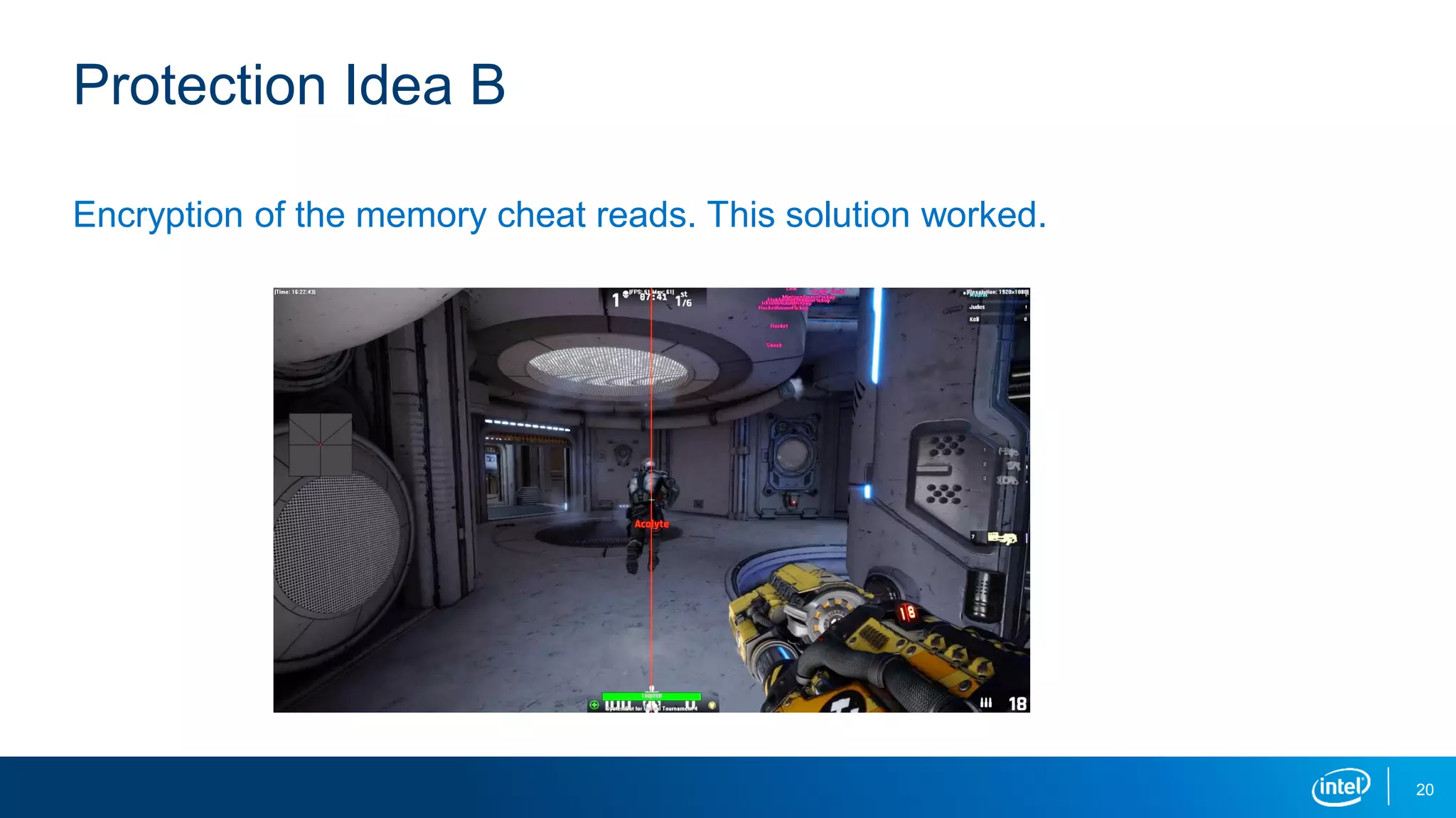 Protection Idea B
Encryption of the memory cheat reads. This solution worked.
20
 