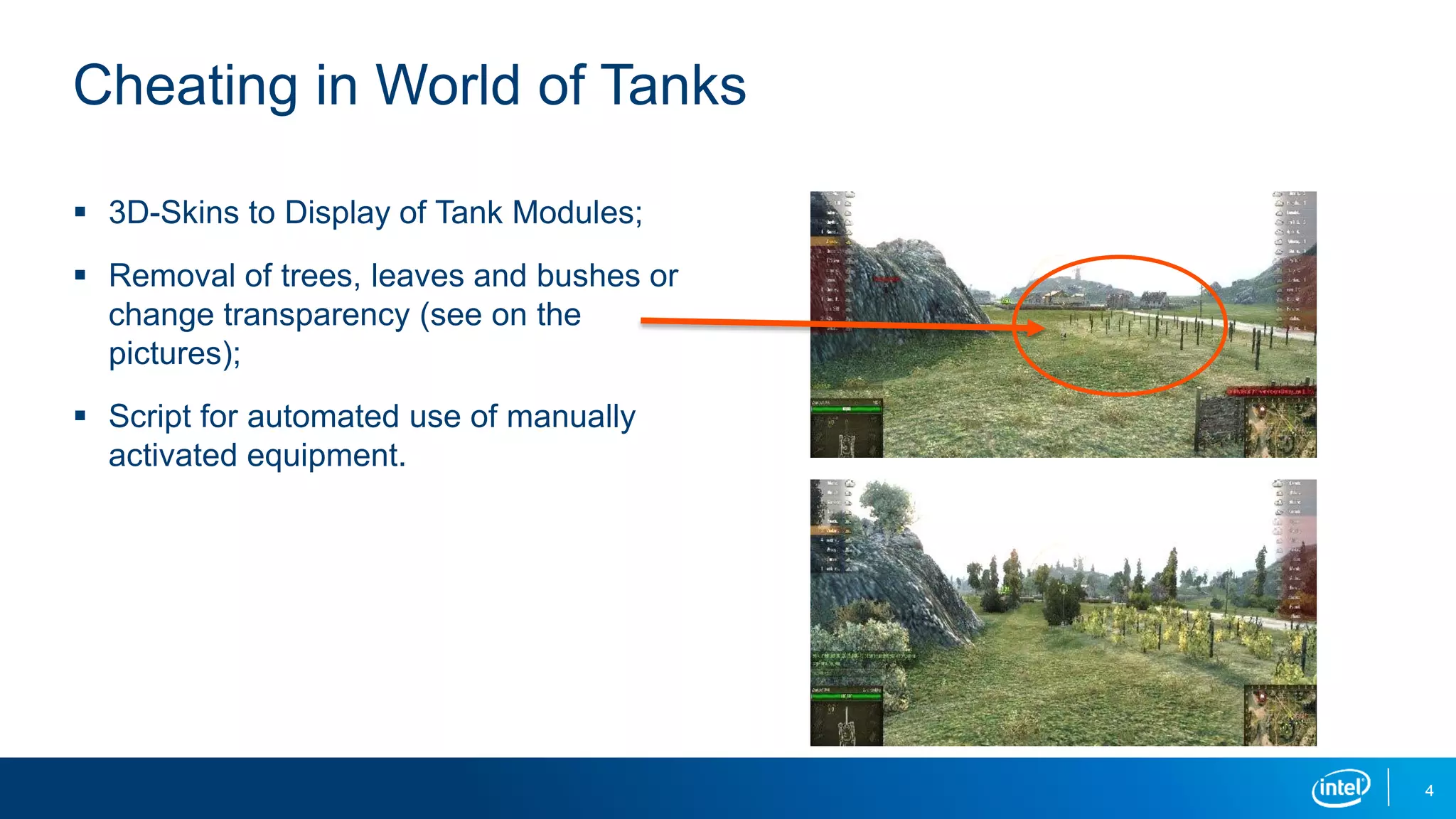 4
 3D-Skins to Display of Tank Modules;
 Removal of trees, leaves and bushes or
change transparency (see on the
pictures);
 Script for automated use of manually
activated equipment.
Cheating in World of Tanks
 