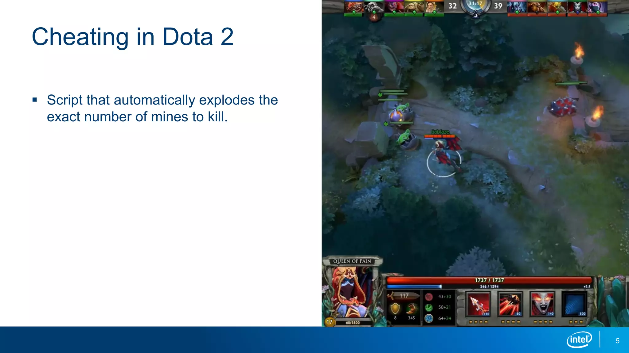Cheating in Dota 2
5
 Script that automatically explodes the
exact number of mines to kill.
 