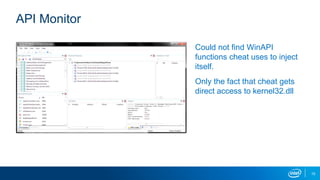 Could not find WinAPI
functions cheat uses to inject
itself.
Only the fact that cheat gets
direct access to kernel32.dll
API Monitor
15
 