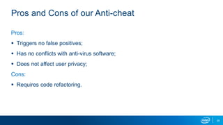 25
Pros and Cons of our Anti-cheat
Pros:
 Triggers no false positives;
 Has no conflicts with anti-virus software;
 Does not affect user privacy;
Cons:
 Requires code refactoring.
 