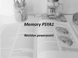 Memory PSYA1
Revision powerpoint
 