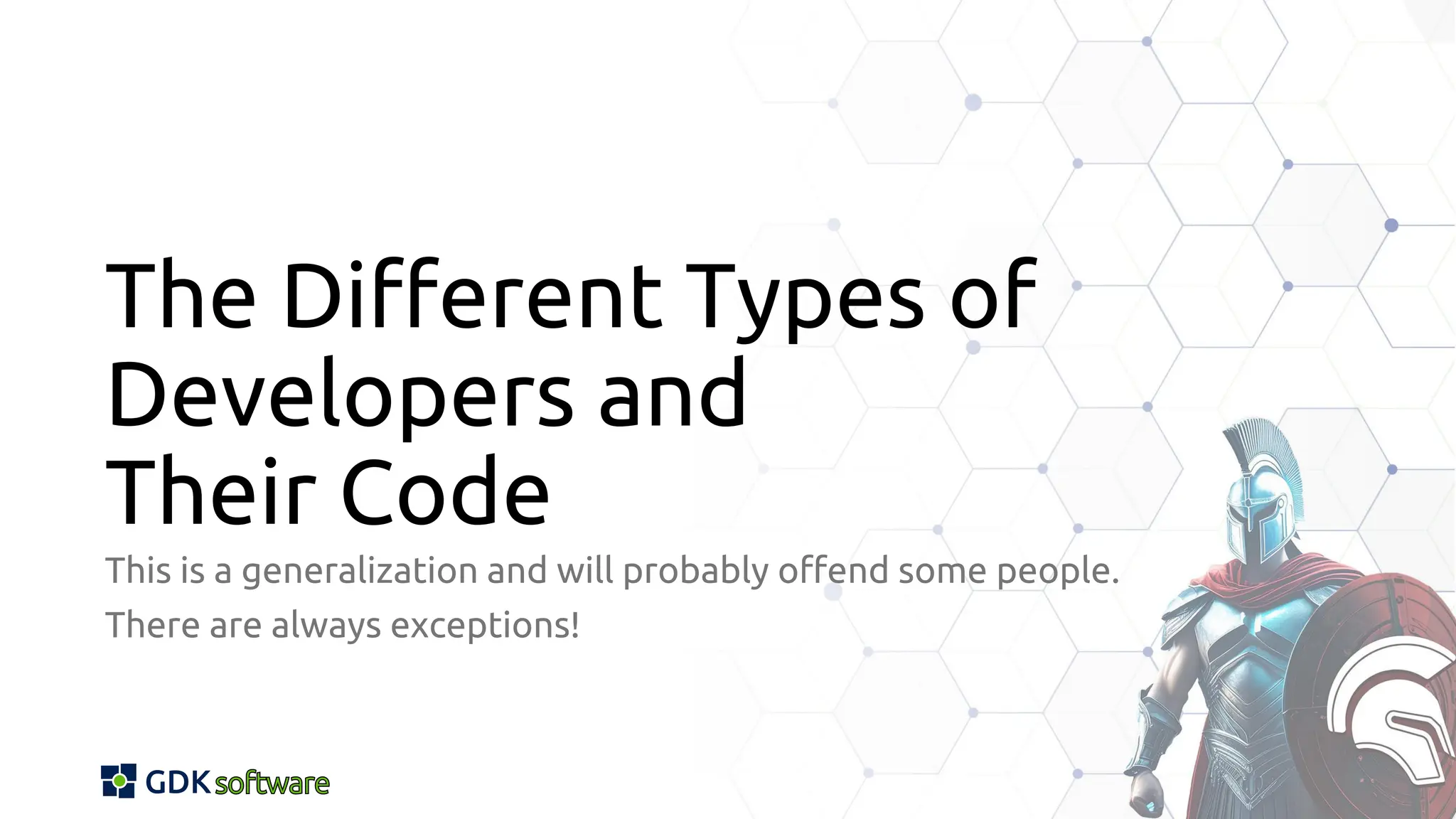 The Different Types of
Developers and
Their Code
This is a generalization and will probably offend some people.
There are always exceptions!
 