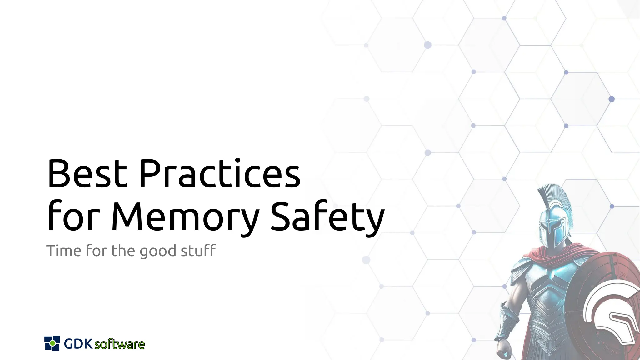 Best Practices
for Memory Safety
Time for the good stuff
 
