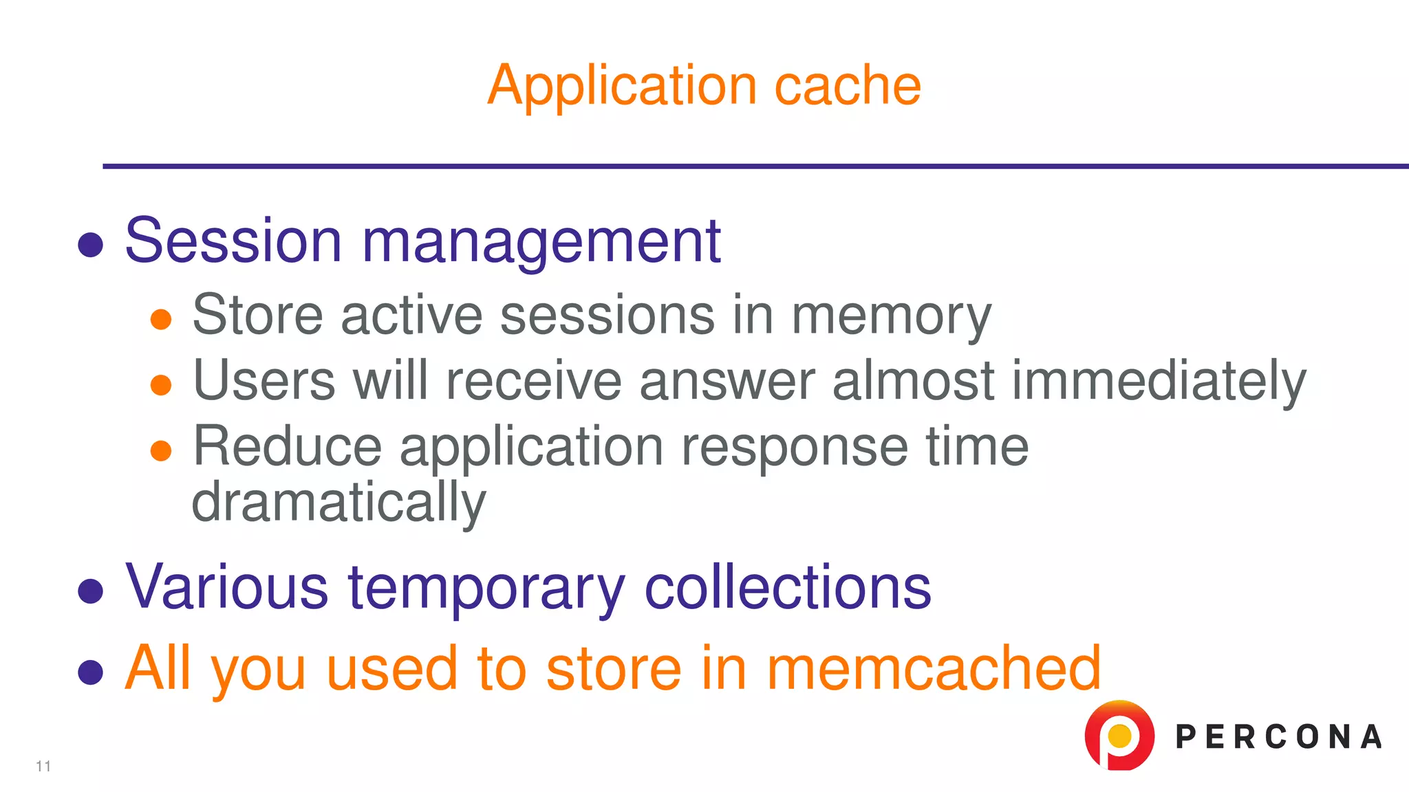 ∙ Session management
∙ Store active sessions in memory
∙ Users will receive answer almost immediately
∙ Reduce application response time
dramatically
∙ Various temporary collections
∙ All you used to store in memcached
Application cache
11
 