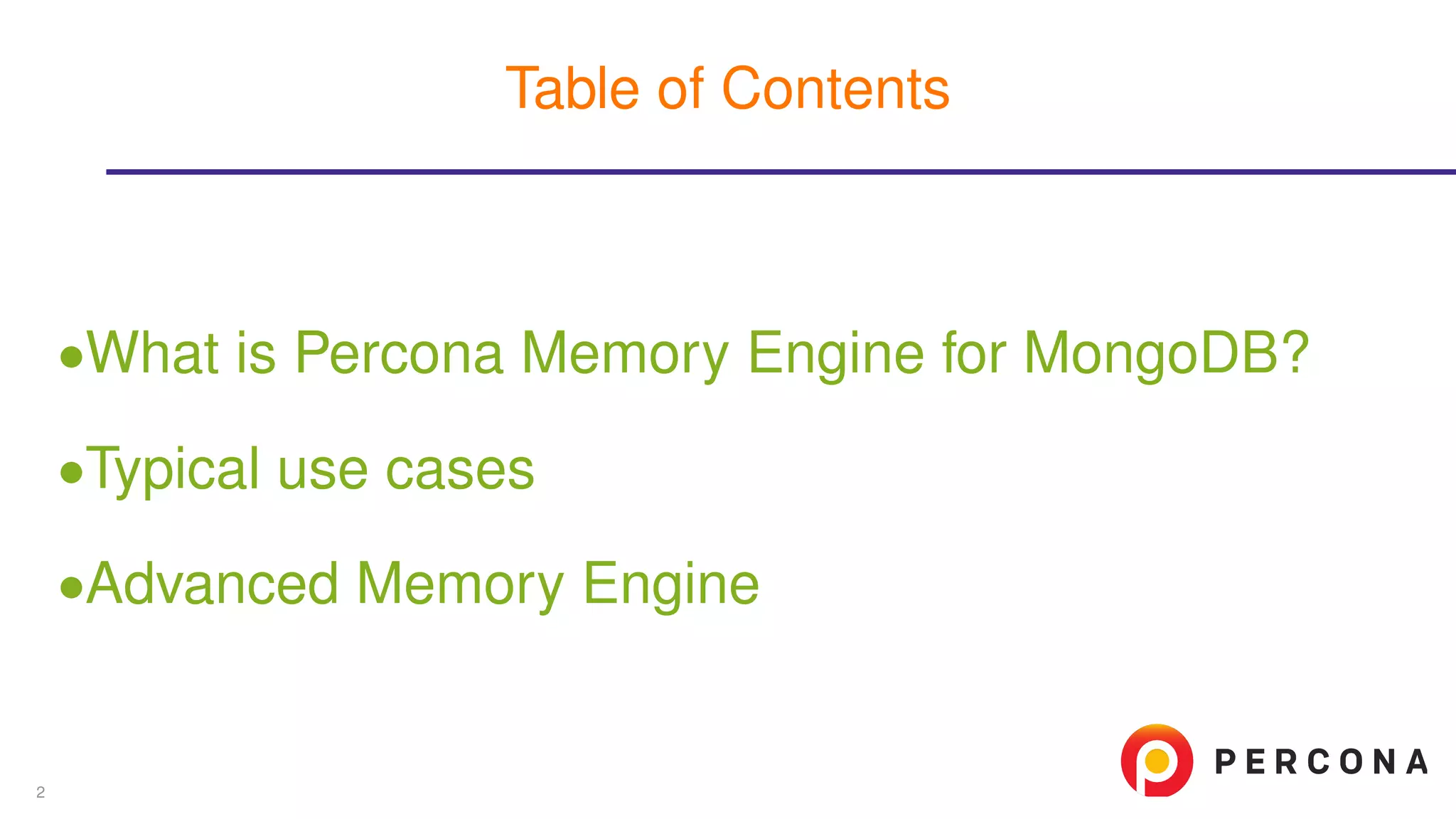 ∙What is Percona Memory Engine for MongoDB?
∙Typical use cases
∙Advanced Memory Engine
Table of Contents
2
 