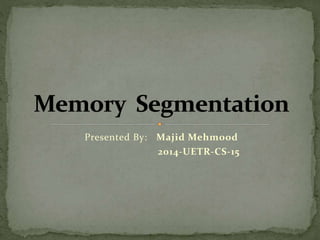 Presented By: Majid Mehmood
2014-UETR-CS-15
 