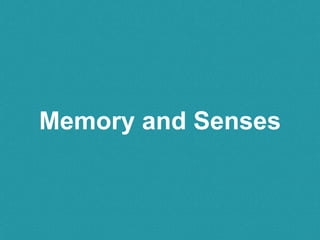 Memory and Senses
 