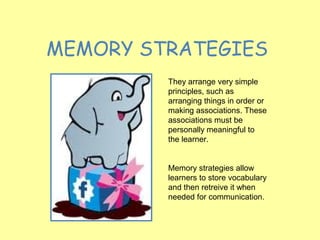 MEMORY STRATEGIES
         They arrange very simple
         principles, such as
         arranging things in order or
   ...