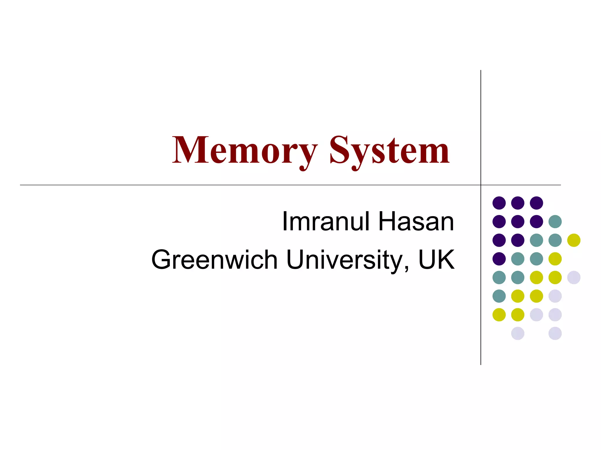 Imranul Hasan
Greenwich University, UK
Memory System
 