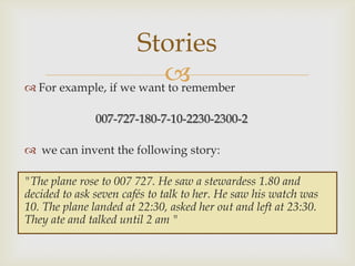 Stories
                         
 For example, if we want to remember

               007-727-180-7-10-2230-2300-2

 w...