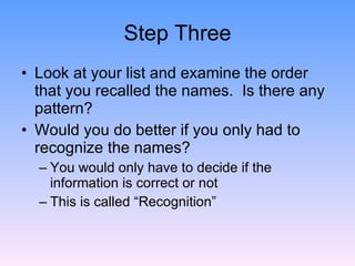 Step Three <ul><li>Look at your list and examine the order that you recalled the names.  Is there any pattern? </li></ul><...