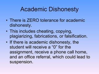 Academic Dishonesty <ul><li>There is ZERO tolerance for academic dishonesty. </li></ul><ul><li>This includes cheating, cop...