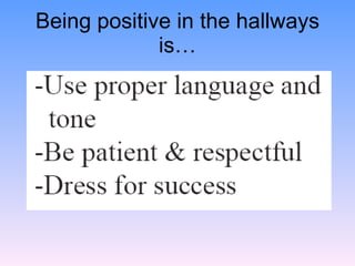 Being positive in the hallways is… 